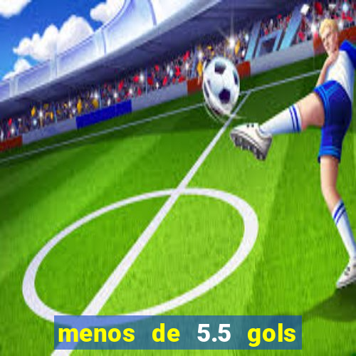 menos de 5.5 gols o que significa